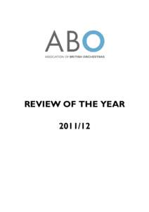 REVIEW OF THE YEAR PREFACE This document sets out the work of the Association of British Orchestras for – a year of real achievement for both the Association itself, and for the British orchestral sect