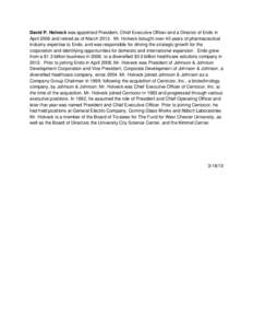 David P. Holveck was appointed President, Chief Executive Officer and a Director of Endo in April 2008 and retired as of March[removed]Mr. Holveck brought over 40 years of pharmaceutical industry expertise to Endo, and was