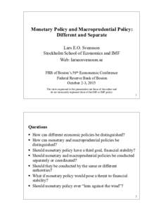 Monetary Policy and Macroprudential Policy: Different and Separate Lars E.O. Svensson Stockholm School of Economics and IMF Web: larseosvensson.se FRB of Boston’s 59th Econonomic Conference