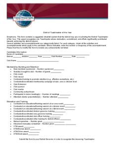 District Toastmaster of the Year Directions: This form contains a suggested checklist system that the district may use in selecting the District Toastmaster of the Year. This award recognizes one Toastmaster whose dedica