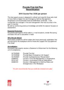 Provide First Aid Plus Recertification 2015 Course Fee: $120 per person This fast paced course is designed to refresh and recertify those who hold or have held an Apply first aid, Emergency Asthma Management, Anaphylaxis