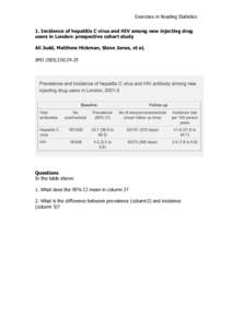 Exercises in Reading Statistics 1. Incidence of hepatitis C virus and HIV among new injecting drug users in London: prospective cohort study Ali Judd, Matthew Hickman, Steve Jones, et al,  BMJ 2005;330:24-25