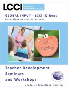 GLOBAL INPUT - LCCI IQ Reps I t a l y, S l o v e n i a a n d t h e B a l k a n s Te a c h e r D e v e l o p m e n t S e m i n a rs a n d Wo r k s h o p s