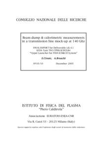 CONSIGLIO NAZIONALE DELLE RICERCHE  Beam dump & calorimetric measurements in a transmission line mock-up at 140 Ghz FINAL REPORT for Deliverable (d).4.1 EFDA Task TW3-TPHE-ECHULB4