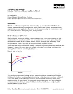 The Make vs. Buy Scenario: Reducing Total Cost and Improving Time to Market By Ben Furnish Product Manager: Linear Motion Products Parker Hannifin’s Electromechanical Automation Division Introduction