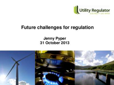 Future challenges for regulation Jenny Pyper 31 October 2013 Key developments in energyto now