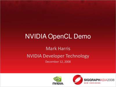 NVIDIA OpenCL Demo Mark Harris NVIDIA Developer Technology December 12, 2008  Astrophysics N-Body Simulation
