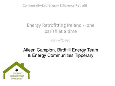 Community-Led Energy Efficiency Retrofit  Energy Retrofitting Ireland - one parish at a time bit.ly/tippec