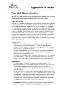 Support notes for teachers Years 5 & 6: Museum Detectives The final page of these notes can be copied and given to students who you think may need additional support during the session, or to adult helpers.  About this s