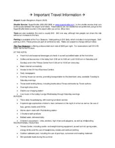  Important Travel Information  Airport: Austin-Bergstrom Airport (AUS) Shuttle Service: SuperShuttle[removed]or www.supershuttle.com } is the shuttle service that runs continuously between the airport and hot