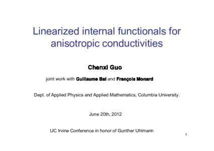 Linearized internal functionals for anisotropic conductivities Chenxi Guo joint work with Guillaume Bal and Fran çois Monard Franç