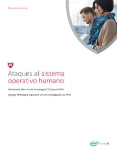 Resumen ejecutivo  Ataques al sistema operativo humano Raj Samani, Director de tecnología (CTO) para EMEA Charles McFarland, Ingeniero jefe de investigación de MTIS