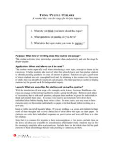 THINK / PUZZLE / EXPLORE A routine that sets the stage for deeper inquiry 1. What do you think you know about this topic? 2. What questions or puzzles do you have?