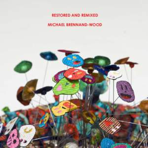 RESTORED AND REMIXED MICHAEL BRENNAND-WOOD MICHAEL BRENNAND-WOOD Michael Brennand-Wood is internationally regarded as one of the most innovative and inspiring artists working in textiles. He has occupied a central posit