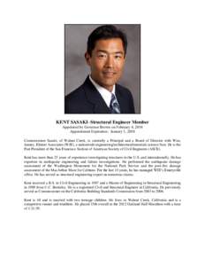 KENT SASAKI–Structural Engineer Member Appointed by Governor Brown on February 4, 2014 Appointment Expiration: January 1, 2018 Commissioner Sasaki, of Walnut Creek, is currently a Principal and a Board of Director with