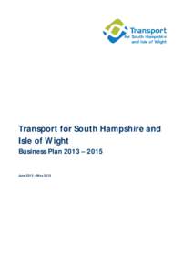 Transport for South Hampshire and Isle of Wight Business Plan 2013 – 2015 June 2013 – May 2015  Contents
