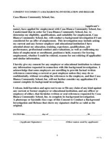 CONSENT TO CONDUCT A BACKGROUNG INVESTIGATION AND RELEASE  Casa Blanca Community School, Inc. I, ___________________________________________________ [applicant’s name], have applied for employment with Casa Blanca Comm