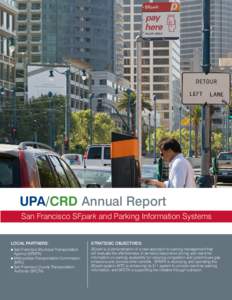 UPA/CRD Annual Report San Francisco SFpark and Parking Information Systems LOCAL PARTNERS: STRATEGIC OBJECTIVES: