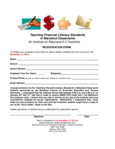 Teaching Financial Literacy Standards in Maryland Classrooms An Institute for Maryland K-5 Teachers REGISTRATION FORM To finalize your acceptance and hold your space, please complete this form and return it by December 1