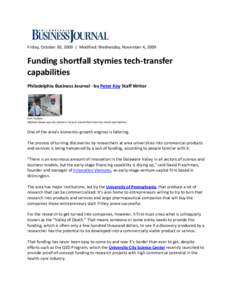 Friday, October 30, 2009  |  Modified: Wednesday, November 4, 2009   Funding shortfall stymies tech‐transfer  capabilities  Philadelphia Business Journal ‐ by Peter Key Staff Writer 