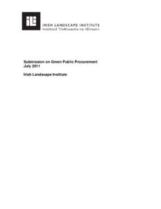 Submission on Green Public Procurement July 2011 Irish Landscape Institute 1.0. Introduction The Irish Landscape Institute (ILI) is delighted at the opportunity to respond to the invitation for