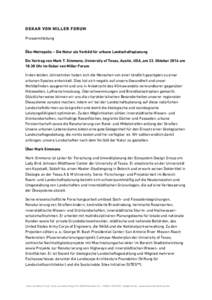 Pressemitteilung Öko-Metropolis – Die Natur als Vorbild für urbane Landschaftsplanung Ein Vortrag von Mark T. Simmons, University of Texas, Austin, USA, am 23. Oktober 2014 um[removed]Uhr im Oskar von Miller Forum In d