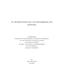 AN ARCHITECTURE FOR A FUTURE WIRELESS ATM NETWORK a dissertation submitted to the department of electrical engineering and the committee on graduate studies