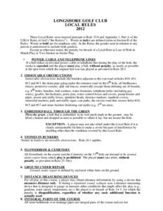 LONGSHORE GOLF CLUB LOCAL RULES 2012 These Local Rules were enacted pursuant to Rule 33-8 and Appendix 1, Part A of the USGA Rules of Golf (“the Rule(s)”). Words in italics are defined terms in Section II of the Rule