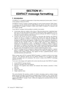 SECTION VI EDIFACT message formatting 1. Introduction UN/EDIFACT is a standard for representation of data during transmission between parties. Version 3 of this standard is foreseen for NCTS. UN/EDIFACT foresees a number
