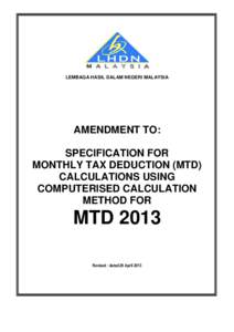 LEMBAGA HASIL DALAM NEGERI MALAYSIA  AMENDMENT TO: SPECIFICATION FOR MONTHLY TAX DEDUCTION (MTD) CALCULATIONS USING