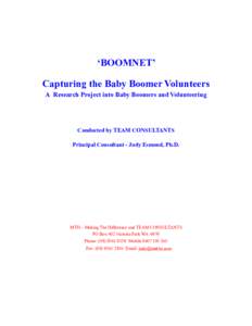 ‘BOOMNET’ Capturing the Baby Boomer Volunteers A Research Project into Baby Boomers and Volunteering Conducted by TEAM CONSULTANTS Principal Consultant - Judy Esmond, Ph.D.