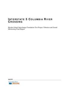 I N T E R S TAT E 5 C O L U M B I A R I V E R CROSSING Hayden Island Interchange Foundation Test Project Vibration and Sound Monitoring Final Report  July 2012