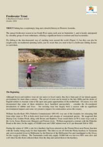 Freshwater Trout A Recfishwest Feature Article October 2014 TROUT fishing has a surprisingly long and colourful history in Western Australia. The annual freshwater season in our South-West opens each year on September 1,
