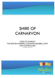 SHIRE OF CARNARVON CODE OF CONDUCT FOR ELECTED MEMBERS, COMMITTEE MEMBERS, STAFF AND CONTRACTORS (as amended March 2014)