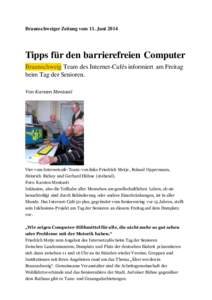 Braunschweiger Zeitung vom 11. JuniTipps für den barrierefreien Computer Braunschweig Team des Internet-Cafés informiert am Freitag beim Tag der Senioren. Von Karsten Mentasti