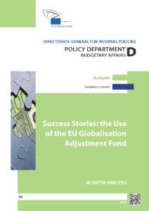 DIRECTORATE GENERAL FOR INTERNAL POLICIES POLICY DEPARTMENT D: BUDGETARY AFFAIRS SUCCESS STORIES: THE USE OF THE EU GLOBALISATION ADJUSTMENT FUND