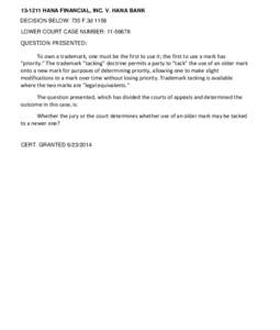 [removed]HANA FINANCIAL, INC. V. HANA BANK DECISION BELOW: 735 F.3d 1158 LOWER COURT CASE NUMBER: [removed]QUESTION PRESENTED:  To own a trademark, one must be the first to use it; the first to use a mark has