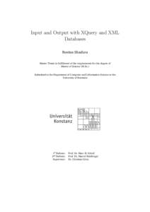 Input and Output with XQuery and XML Databases Rositsa Shadura Master Thesis in fulfillment of the requirements for the degree of Master of Science (M.Sc.) Submitted to the Department of Computer and Information Science 