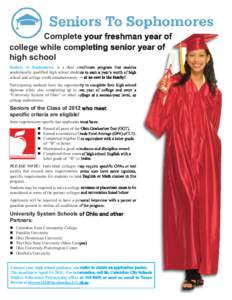 Complete your freshman year of college while completing senior year of high school Seniors to Sophomores is a dual enrollment program that enables academically qualified high school students to earn a year’s worth of h