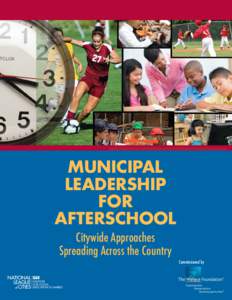 MUNICIPAL LEADERSHIP FOR AFTERSCHOOL Citywide Approaches Spreading Across the Country