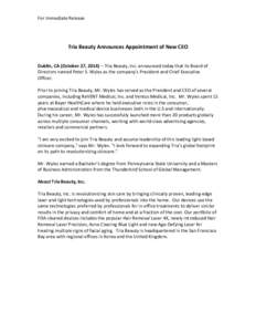 For Immediate Release  Tria Beauty Announces Appointment of New CEO Dublin, CA (October 27, 2014) – Tria Beauty, Inc. announced today that its Board of Directors named Peter S. Wyles as the company’s President and Ch