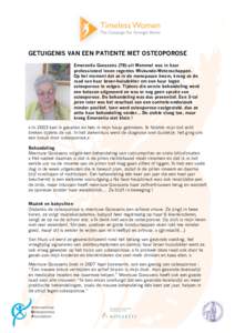 GETUIGENIS VAN EEN PATIENTE MET OSTEOPOROSE Emerentia Goossens (78) uit Wemmel was in haar professioneel leven regentes Wiskunde-Wetenschappen. Op het moment dat ze in de menopauze kwam, kreeg ze de raad van haar broer-h