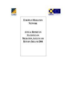 EUROPEAN MIGRATION NETWORK ANNUAL REPORT ON STATISTICS ON MIGRATION, ASYLUM AND RETURN: IRELAND 2004