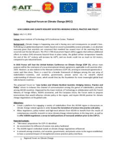 Regional Forum on Climate Change (RFCC) LOW CARBON AND CLIMATE RESILIENT SOCIETIES: BRIDGING SCIENCE, PRACTICE AND POLICY Dates: July 1–3, 2015 Venue: Asian Institute of Technology (AIT) Conference Center, Thailand Bac