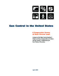 Gun Control in the United States A Comparative Survey of State Firearm Laws A project of the Open Society Institute’s Center on Crime, Communities & Culture and the Funders’ Collaborative for