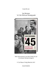 Leseprobe aus:  Ian Buruma ´45. Die Welt am Wendepunkt  Mehr Informationen zum Buch ﬁnden Sie auf