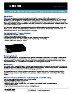 Application Note  Ethernet Switches and ServSwitch™ Agility KVM-over-IP Extension Introduction ServSwitch Agility is a KVM system that supports switching and extension of DVI, USB, and audio over an IP infrastructure. 