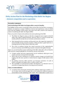 Policy Action Plan for the Marketing of the Baltic Sea Region – between competition and co-operation Executive summary Joint marketing of the Baltic Sea Region offers concrete benefits The BaltMet Promo project created