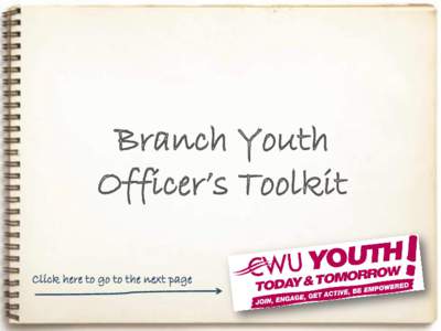 Branch Youth Officer’s Toolkit Click here to go to the next page This toolkit’s been designed so that it’s interactive. You can click through it using the navigation links at the bottom of each page.