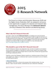 2015  E-Research Network The Council on Library and Information Resources (CLIR) and the Digital Library Federation (DLF) are pleased to announce a new opportunity in support of e-research and research data